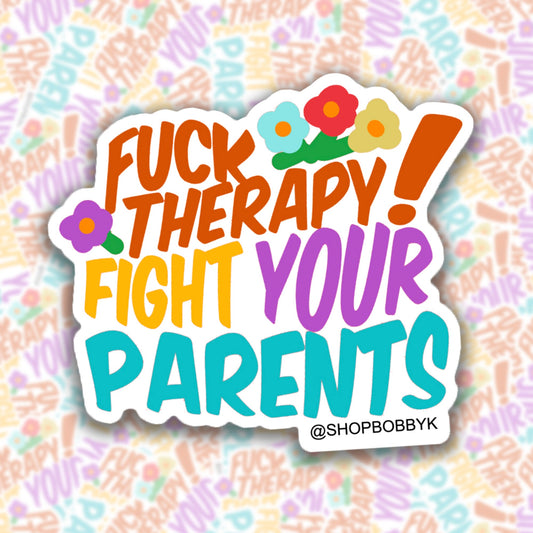 F*ck Therapy! Fight Your Parents Sticker