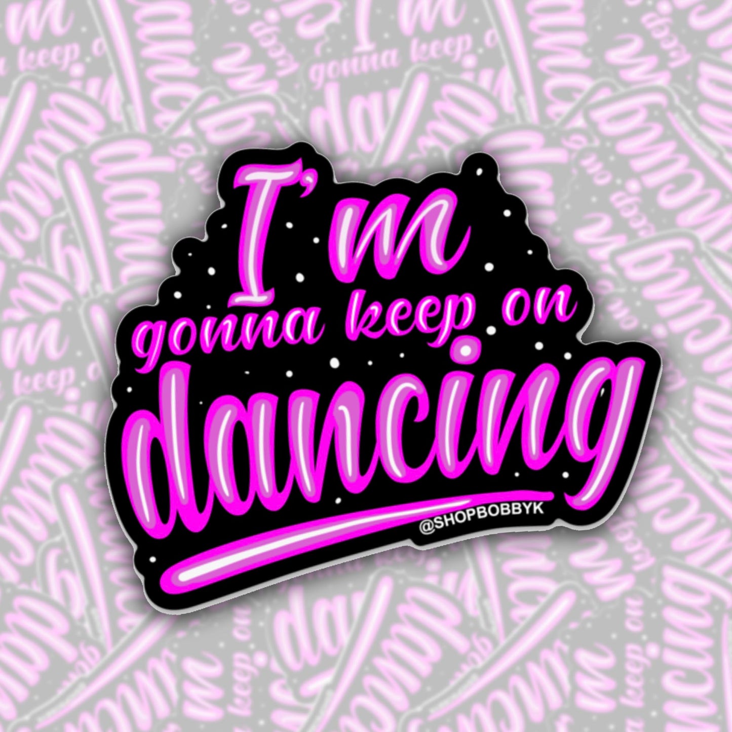 I'm Gonna Keep On Dancing Sticker