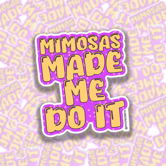 Mimosas Made Me Do It Sticker