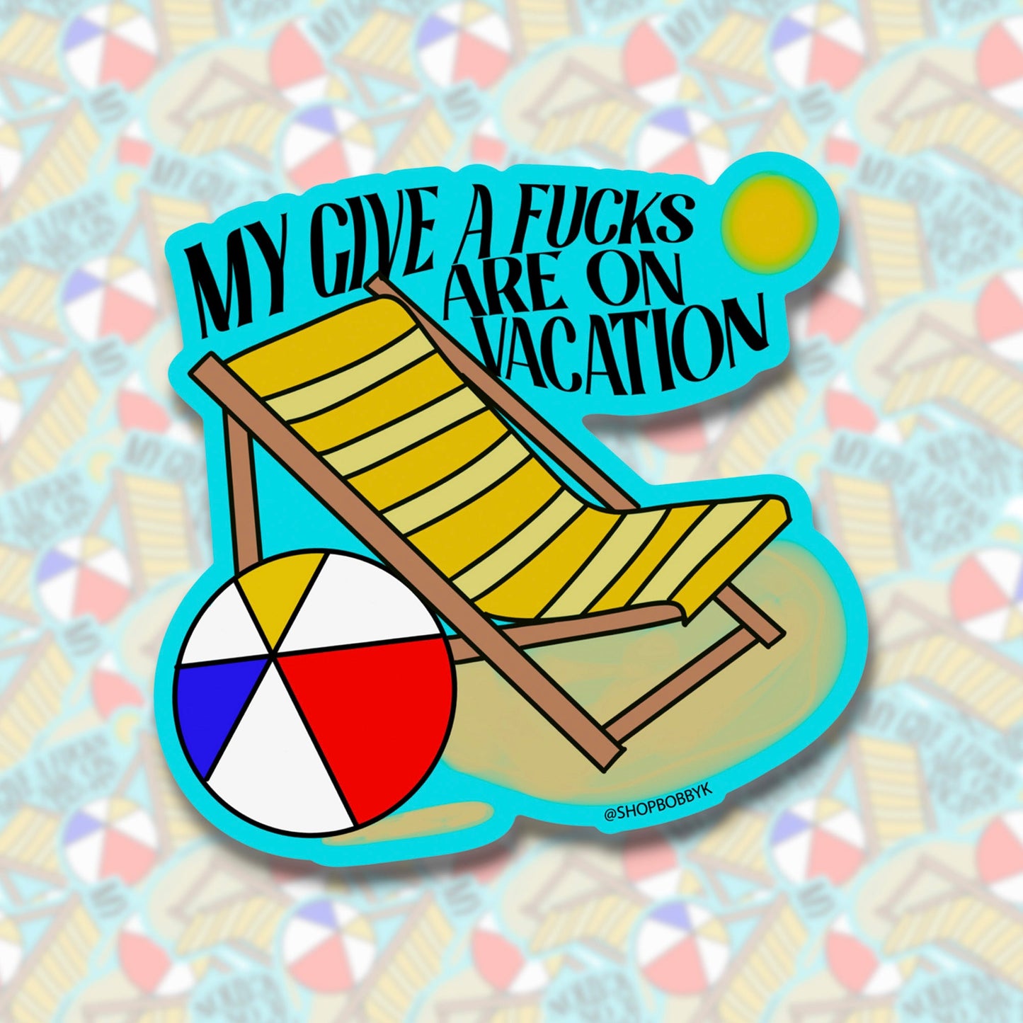 My Give A F*cks Are On Vacation Sticker