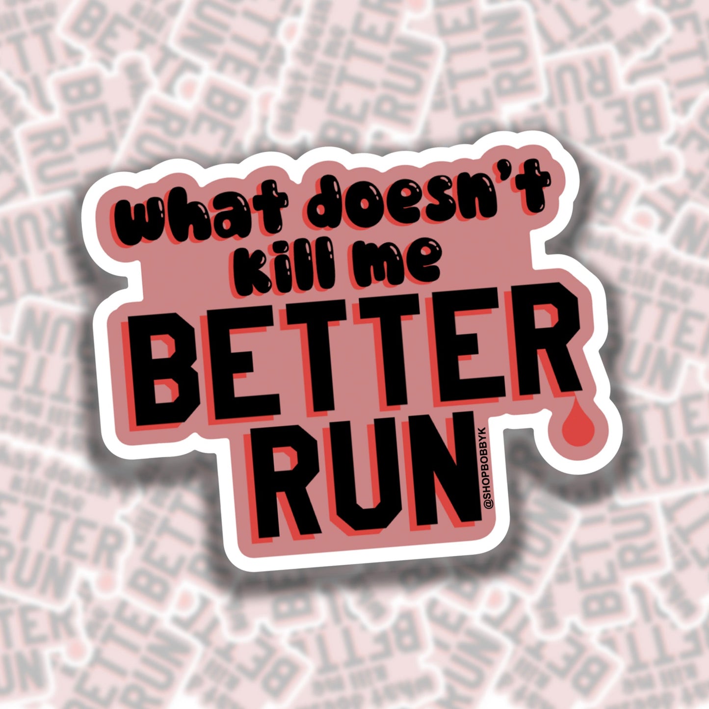 What Doesn't Kill Me Better Run Sticker