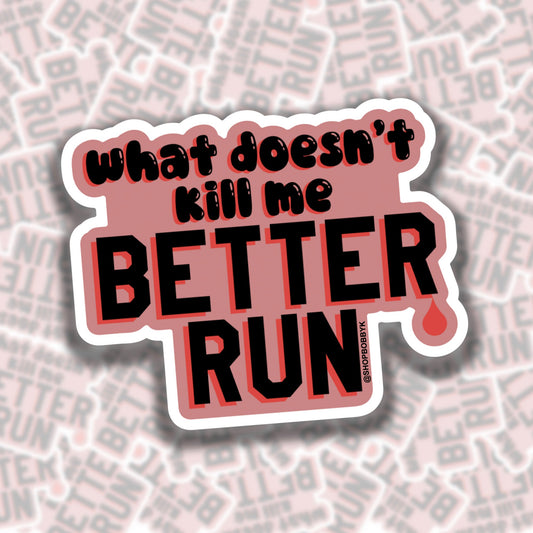 What Doesn't Kill Me Better Run Sticker